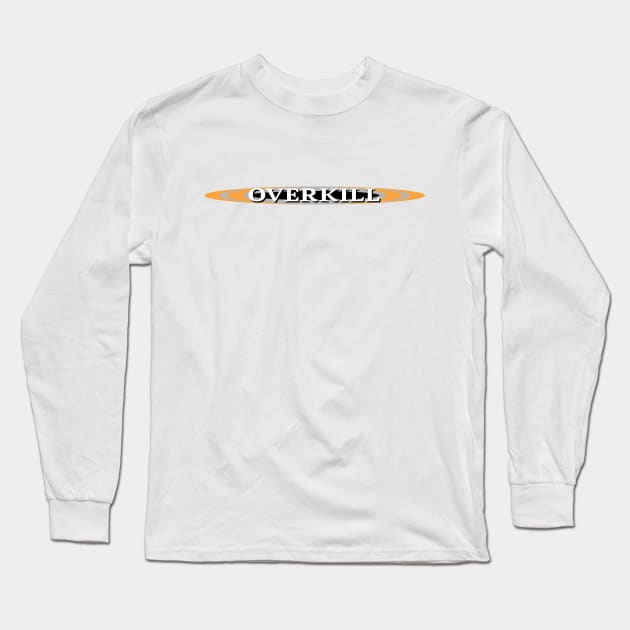 Overkill Long Sleeve T-Shirt by inotyler